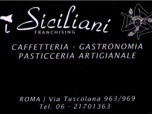 i Siciliani Franchising  CAFFETTERIA – GASTRONOMIA – PASTICCERIA ARTIGIANALE Via Tuscolana 963 00175 Roma
